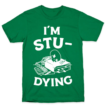 I'm Stu-DYING T-Shirt