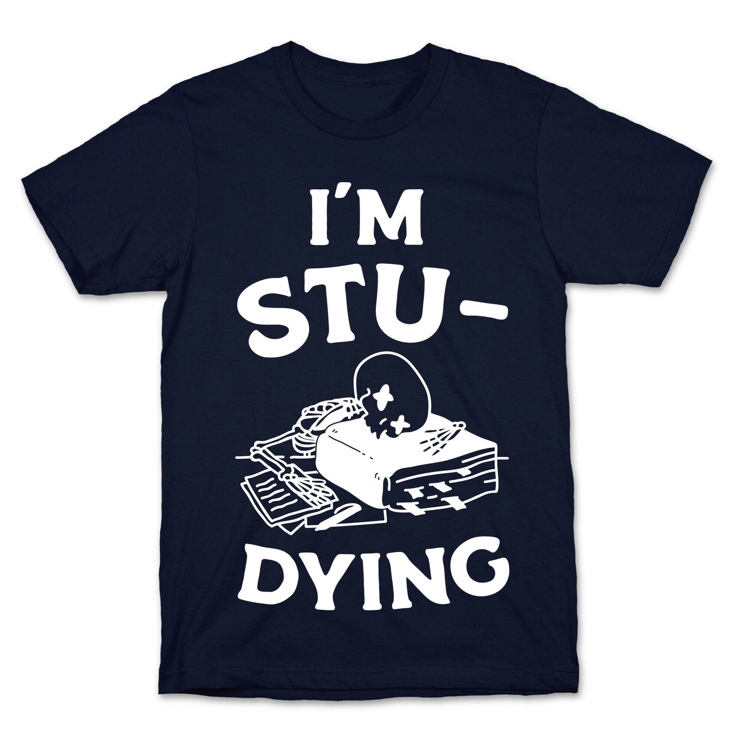 I'm Stu-DYING T-Shirt