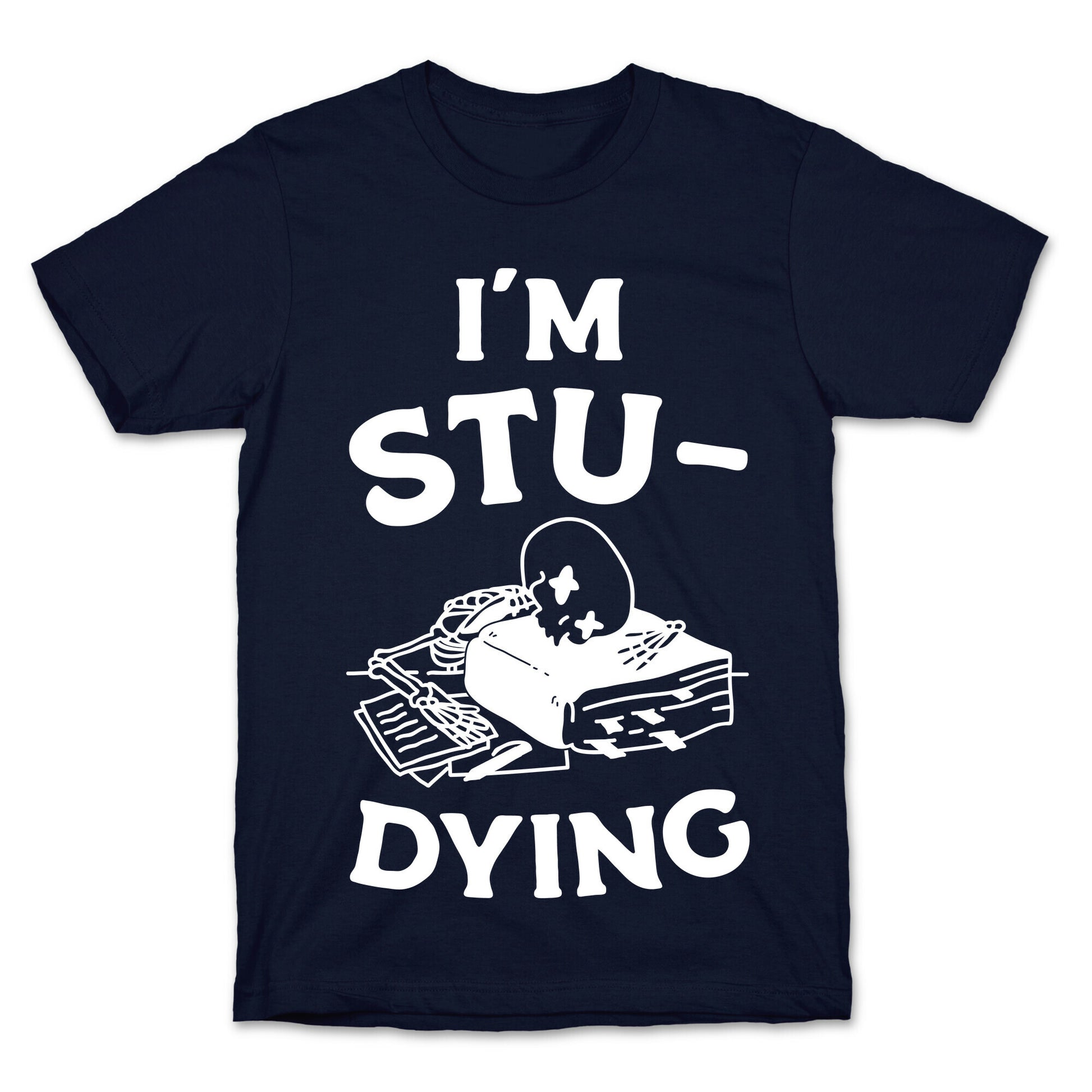 I'm Stu-DYING T-Shirt