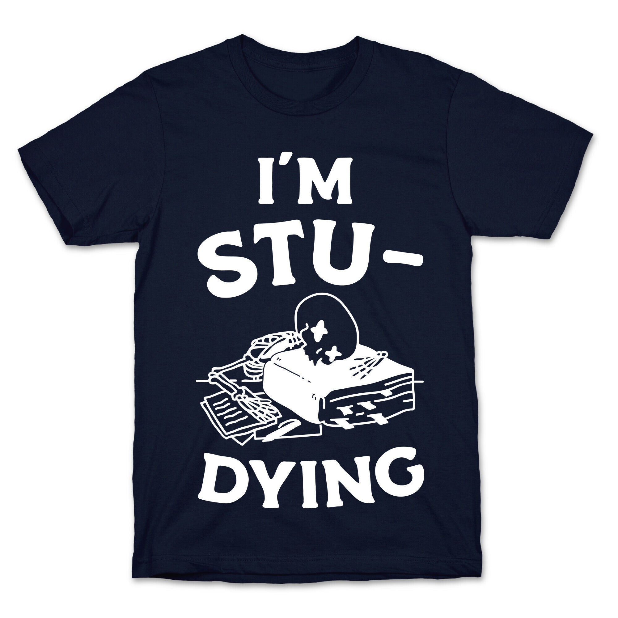 I'm Stu-DYING T-Shirt