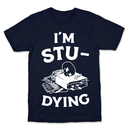 I'm Stu-DYING T-Shirt