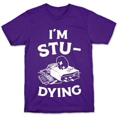 I'm Stu-DYING T-Shirt