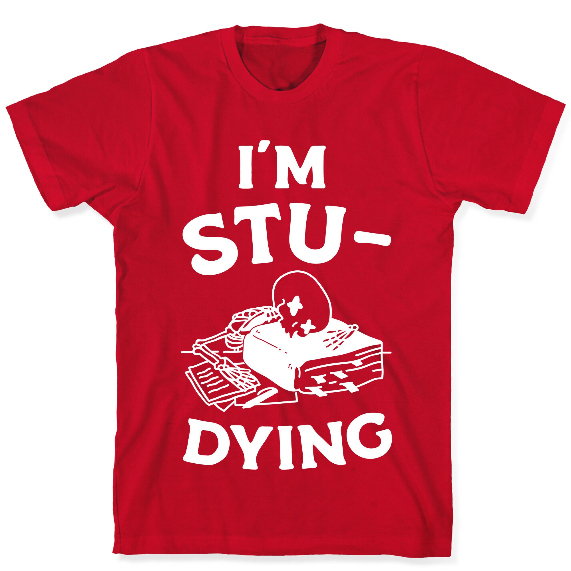 I'm Stu-DYING T-Shirt
