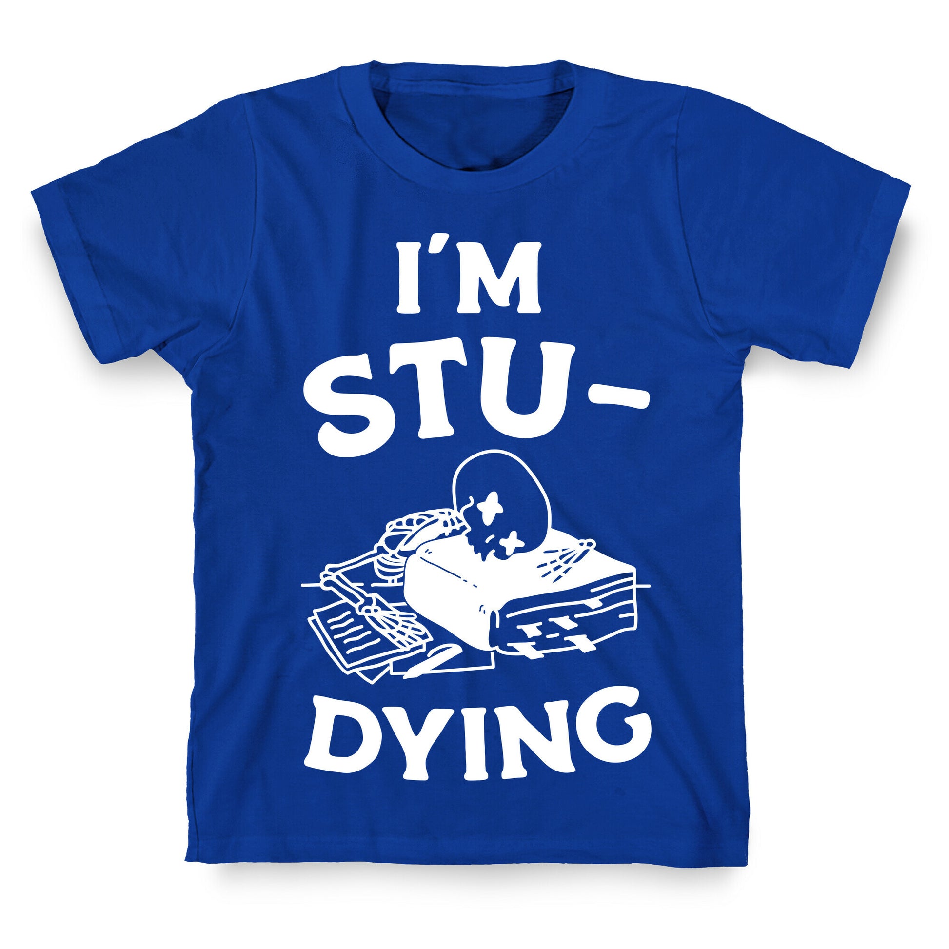 I'm Stu-DYING T-Shirt