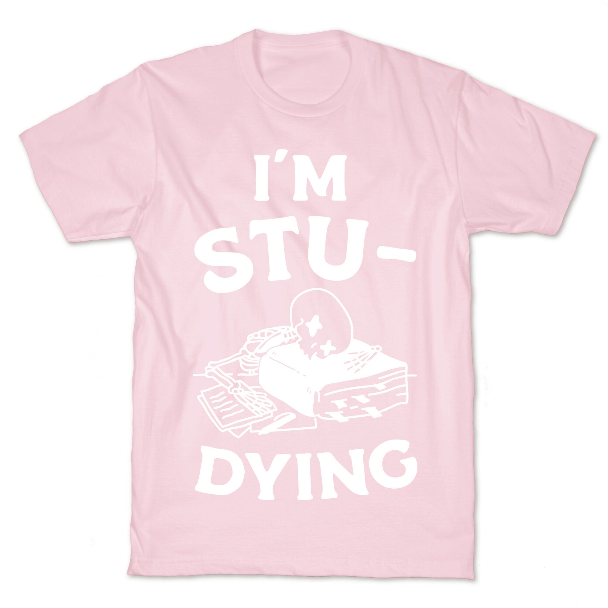 I'm Stu-DYING T-Shirt