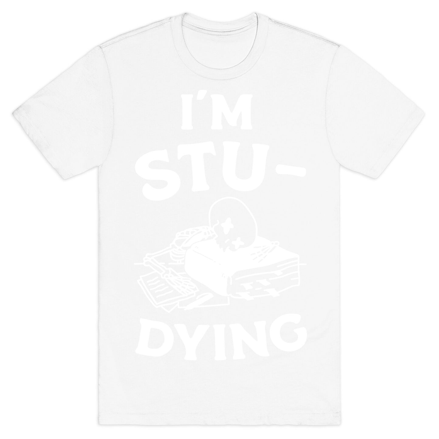 I'm Stu-DYING T-Shirt