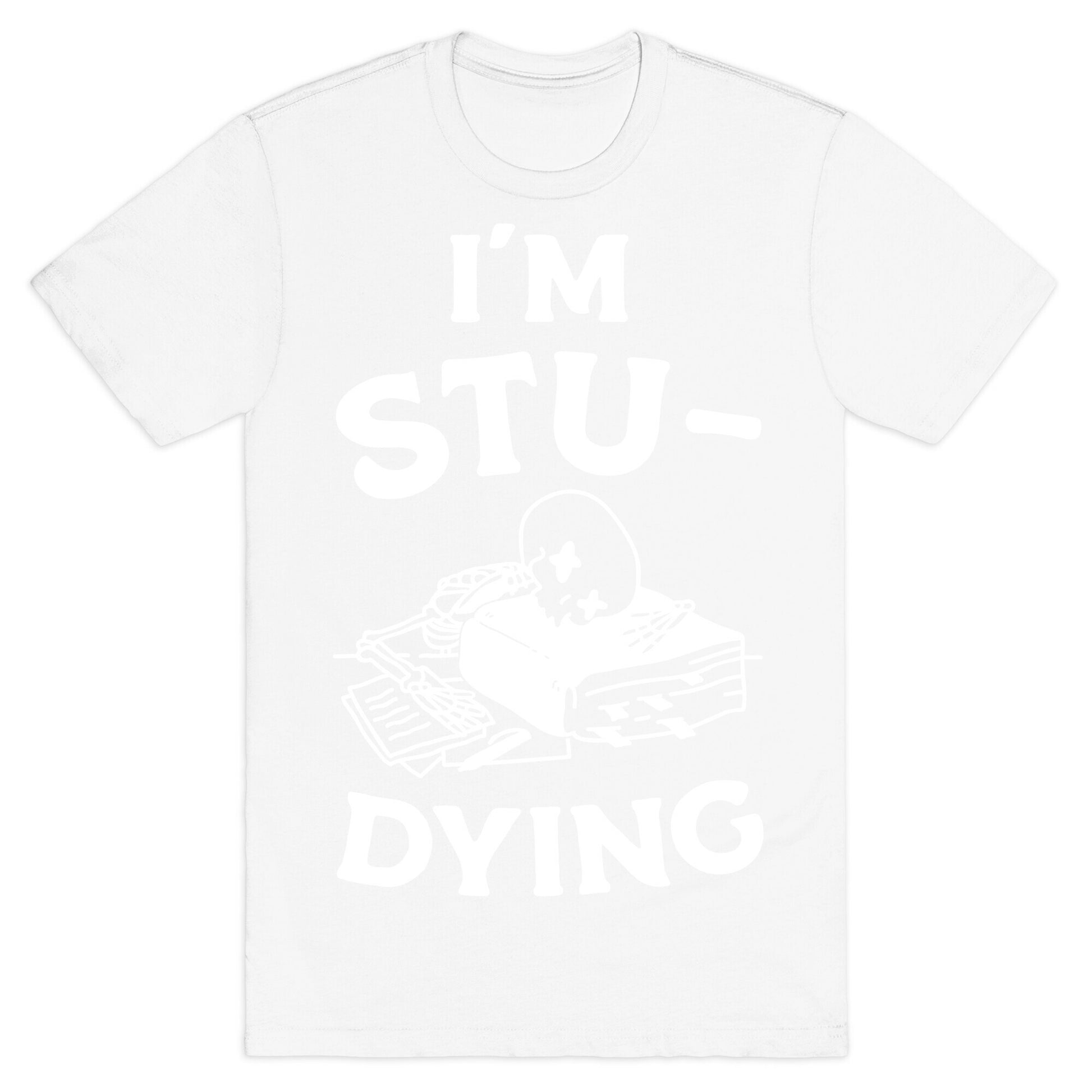 I'm Stu-DYING T-Shirt