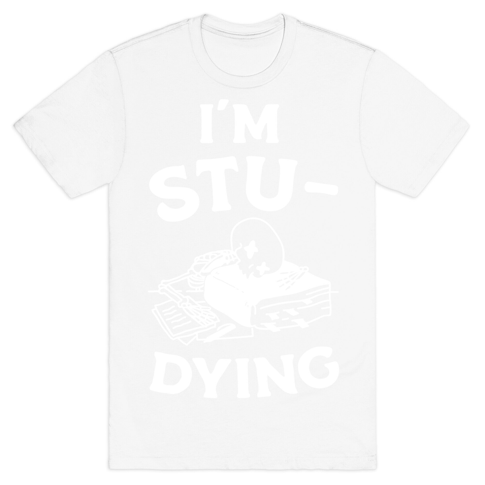 I'm Stu-DYING T-Shirt