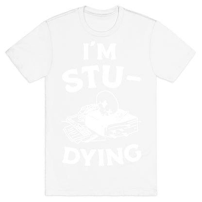 I'm Stu-DYING T-Shirt