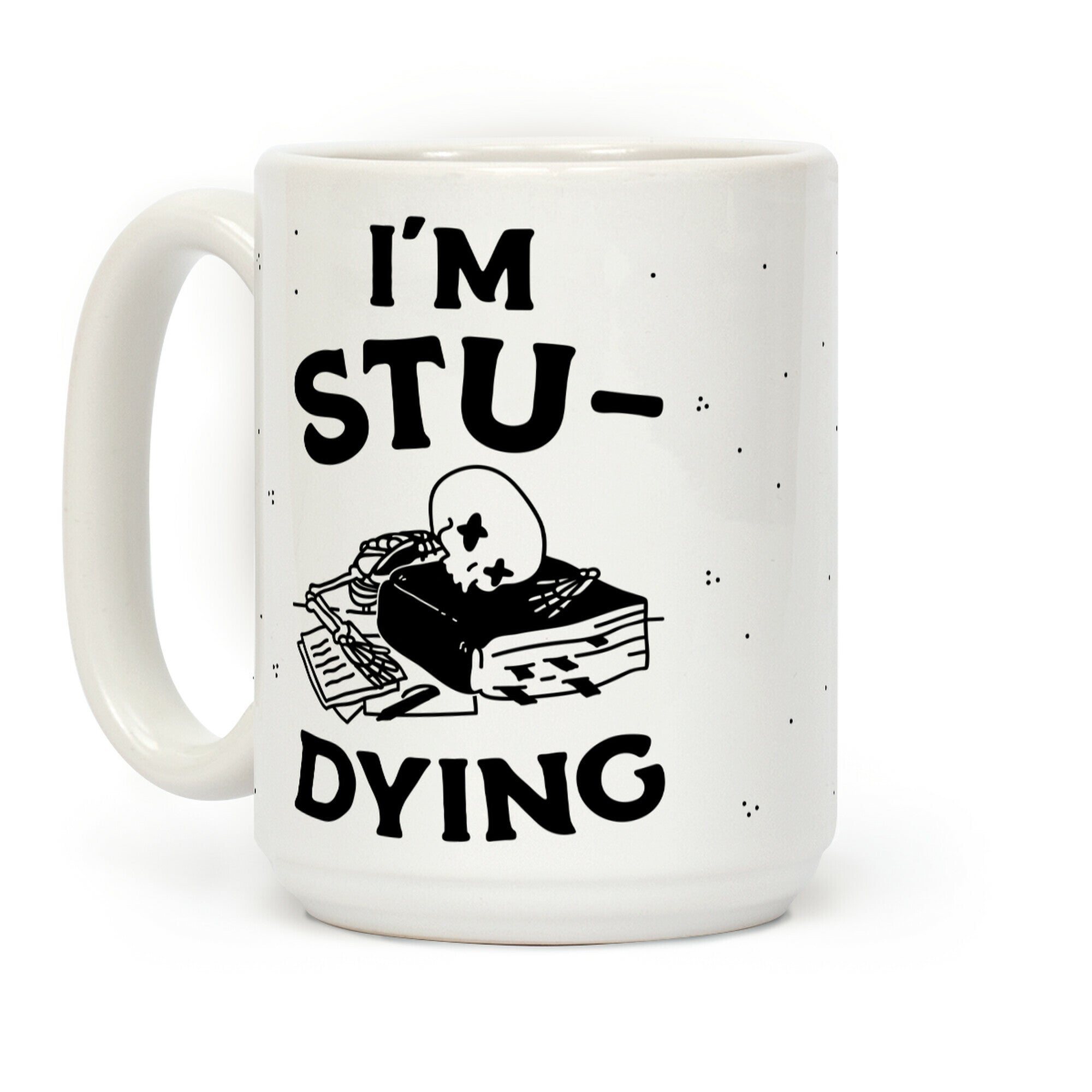I'm Stu-DYING Coffee Mug