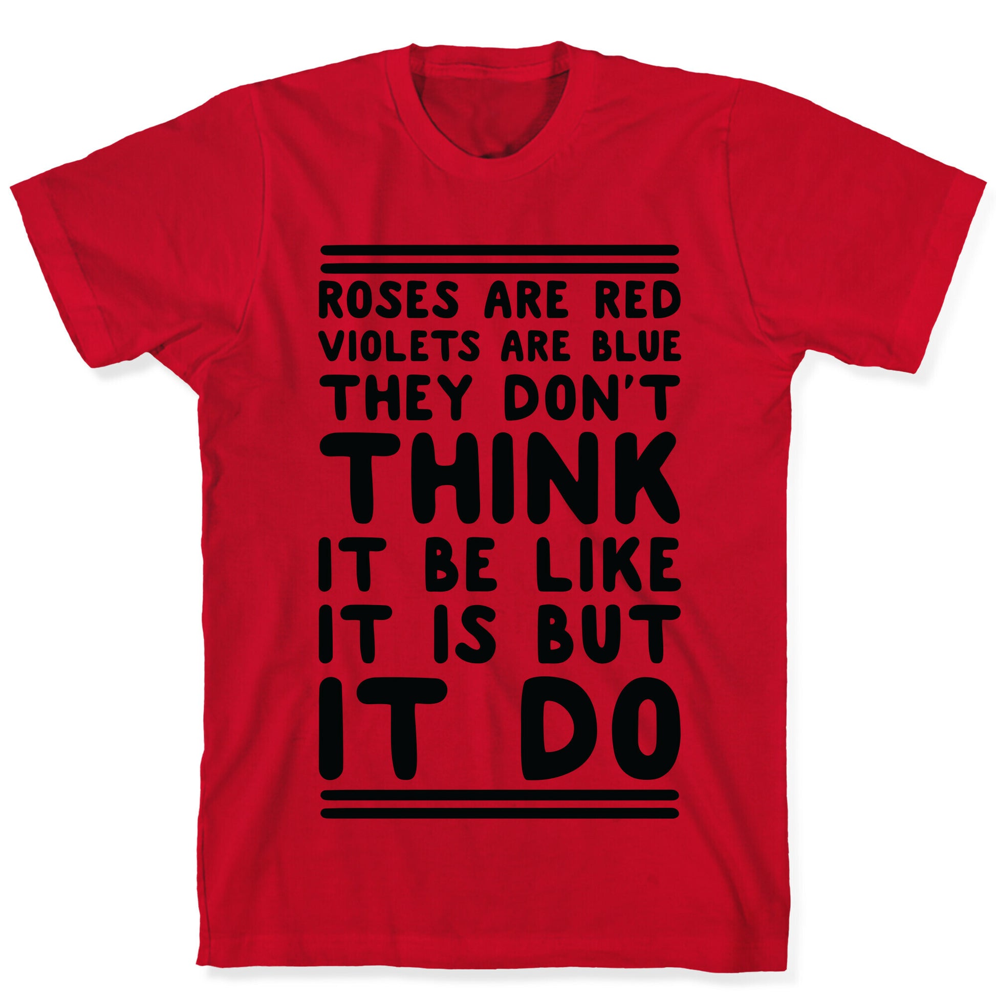 Roses are Red Violets are Blue They Don't Think it Be Like It Is But It Do T-Shirt