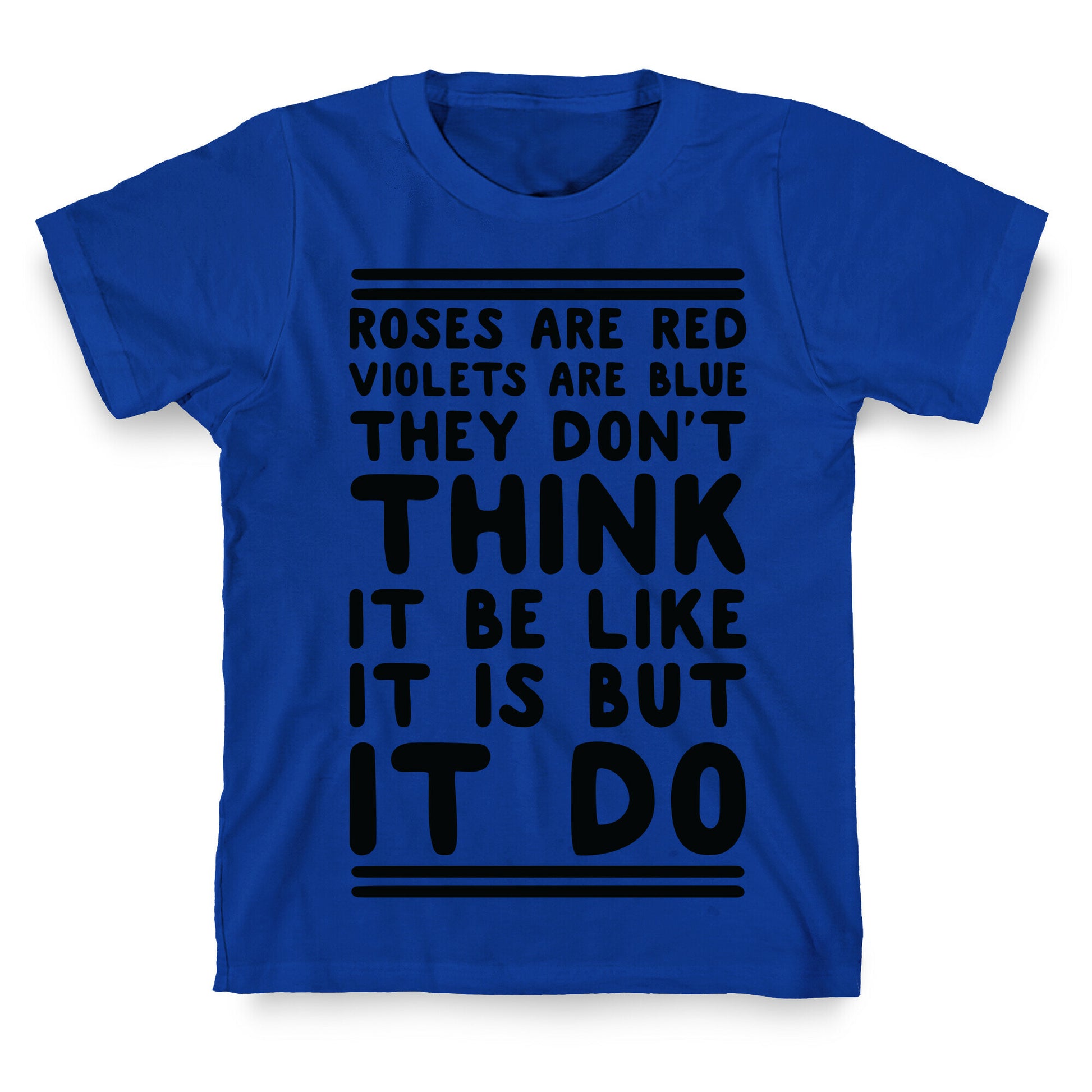 Roses are Red Violets are Blue They Don't Think it Be Like It Is But It Do T-Shirt
