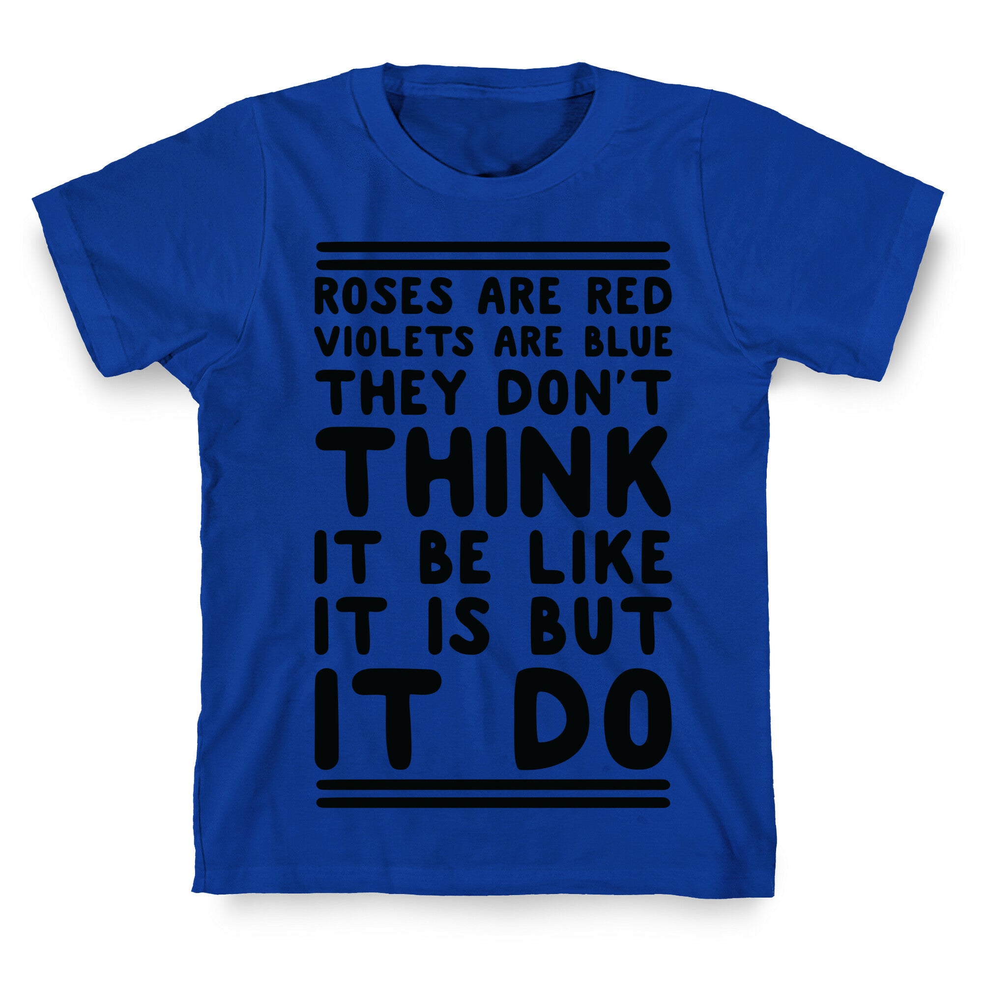 Roses are Red Violets are Blue They Don't Think it Be Like It Is But It Do T-Shirt