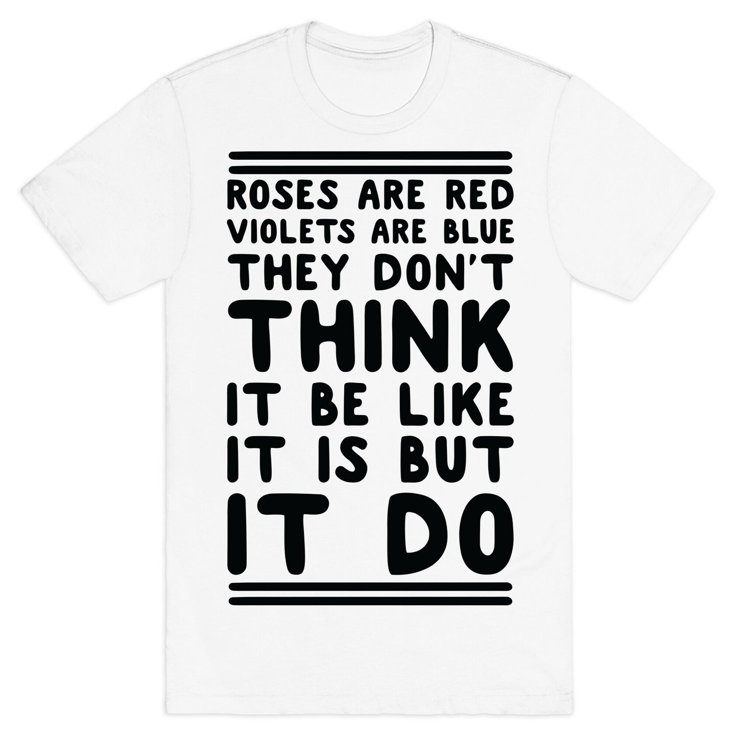 Roses are Red Violets are Blue They Don't Think it Be Like It Is But It Do T-Shirt