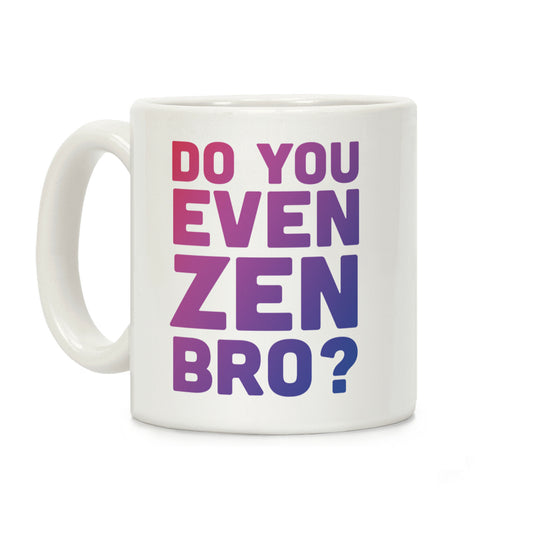 Do You Even Zen Bro Yoga Coffee Mug