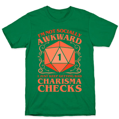 I'm Not Socially Awkward, I Just Keep Getting Bad Charisma Checks T-Shirt