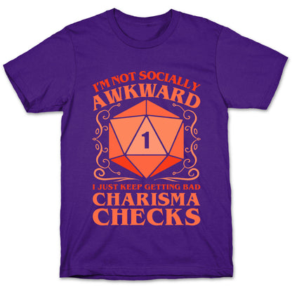 I'm Not Socially Awkward, I Just Keep Getting Bad Charisma Checks T-Shirt