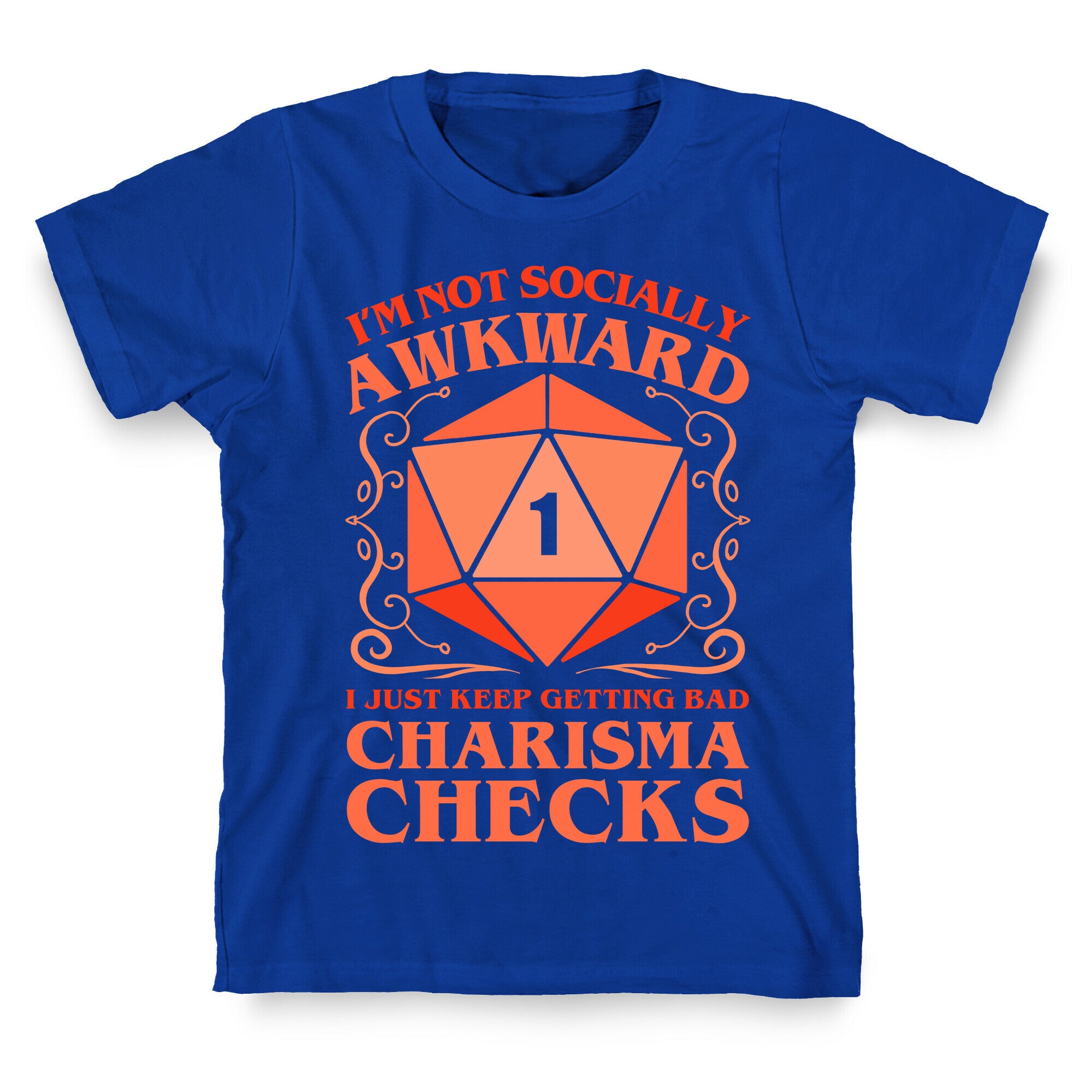 I'm Not Socially Awkward, I Just Keep Getting Bad Charisma Checks T-Shirt