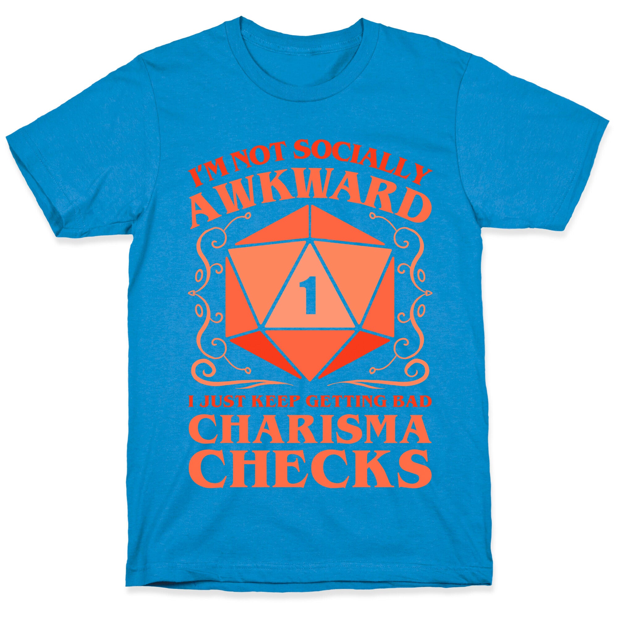 I'm Not Socially Awkward, I Just Keep Getting Bad Charisma Checks T-Shirt