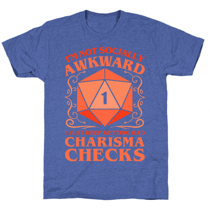 I'm Not Socially Awkward, I Just Keep Getting Bad Charisma Checks Unisex Triblend Tee
