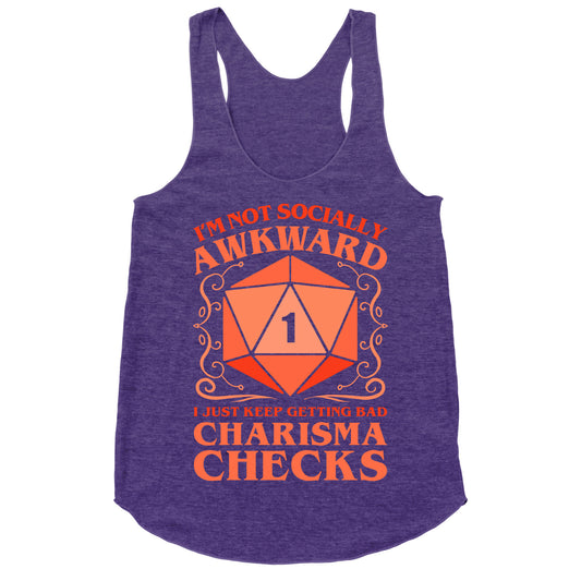 I'm Not Socially Awkward, I Just Keep Getting Bad Charisma Checks Racerback Tank