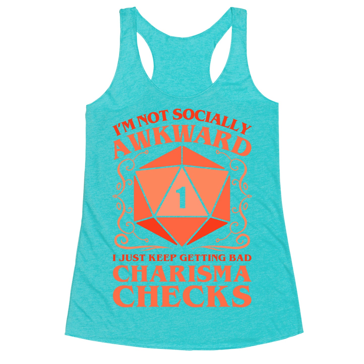 I'm Not Socially Awkward, I Just Keep Getting Bad Charisma Checks Racerback Tank