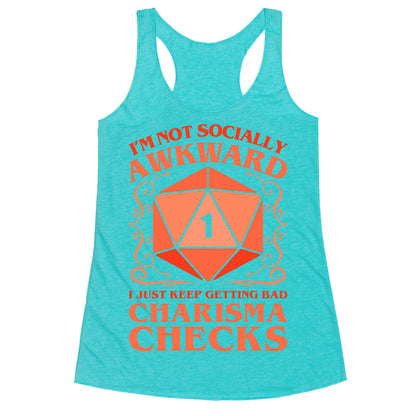 I'm Not Socially Awkward, I Just Keep Getting Bad Charisma Checks Racerback Tank