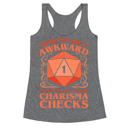 I'm Not Socially Awkward, I Just Keep Getting Bad Charisma Checks Racerback Tank