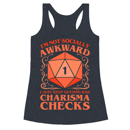 I'm Not Socially Awkward, I Just Keep Getting Bad Charisma Checks Racerback Tank