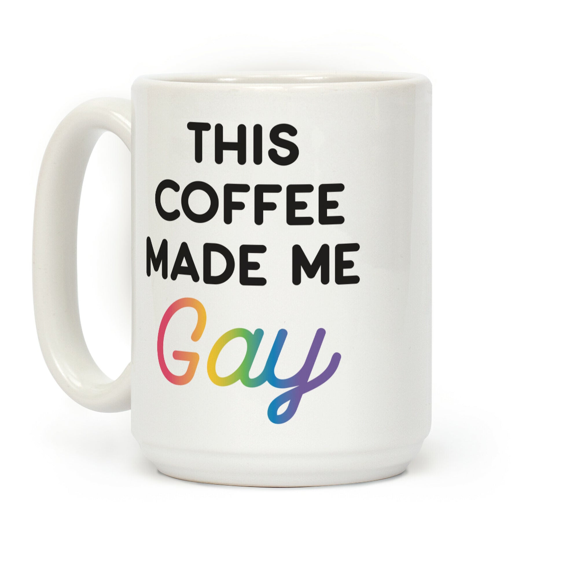 This Coffee Made Me Gay Coffee Mug