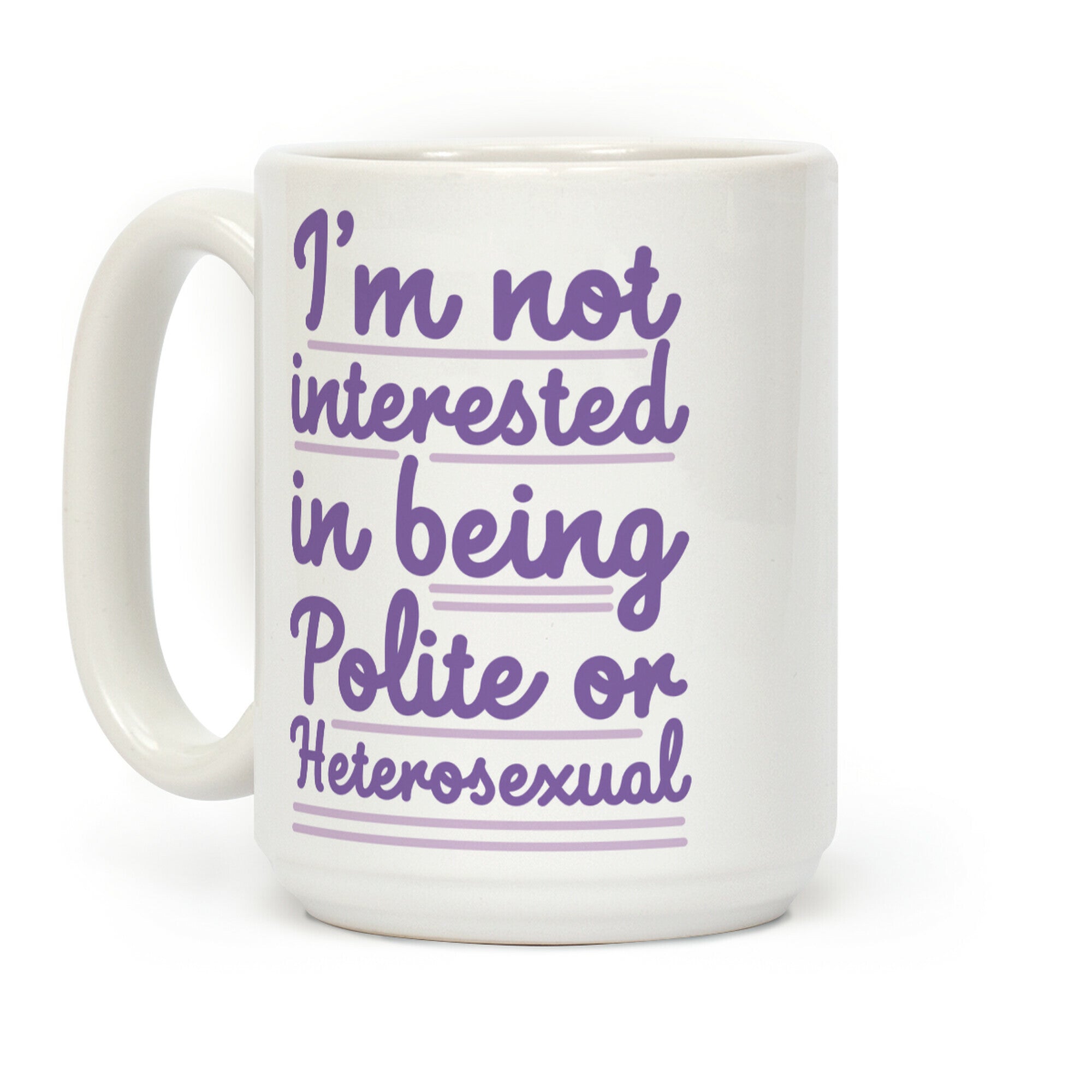 I'm Not Interested in Being Polite or Heterosexual Coffee Mug