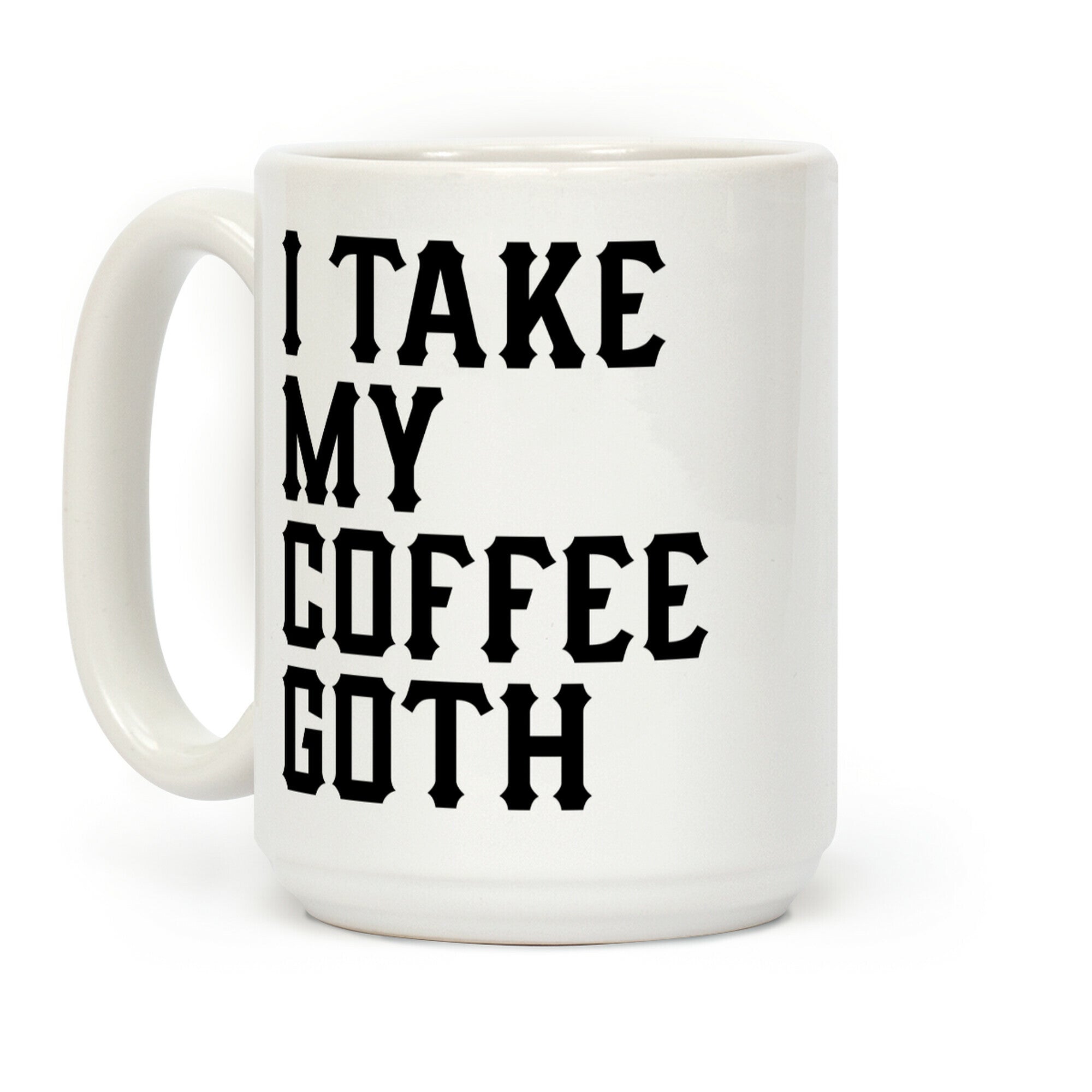 I Take My Coffee Goth Coffee Mug