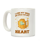 I Like my Beer As Cold As My Heart Coffee Mug