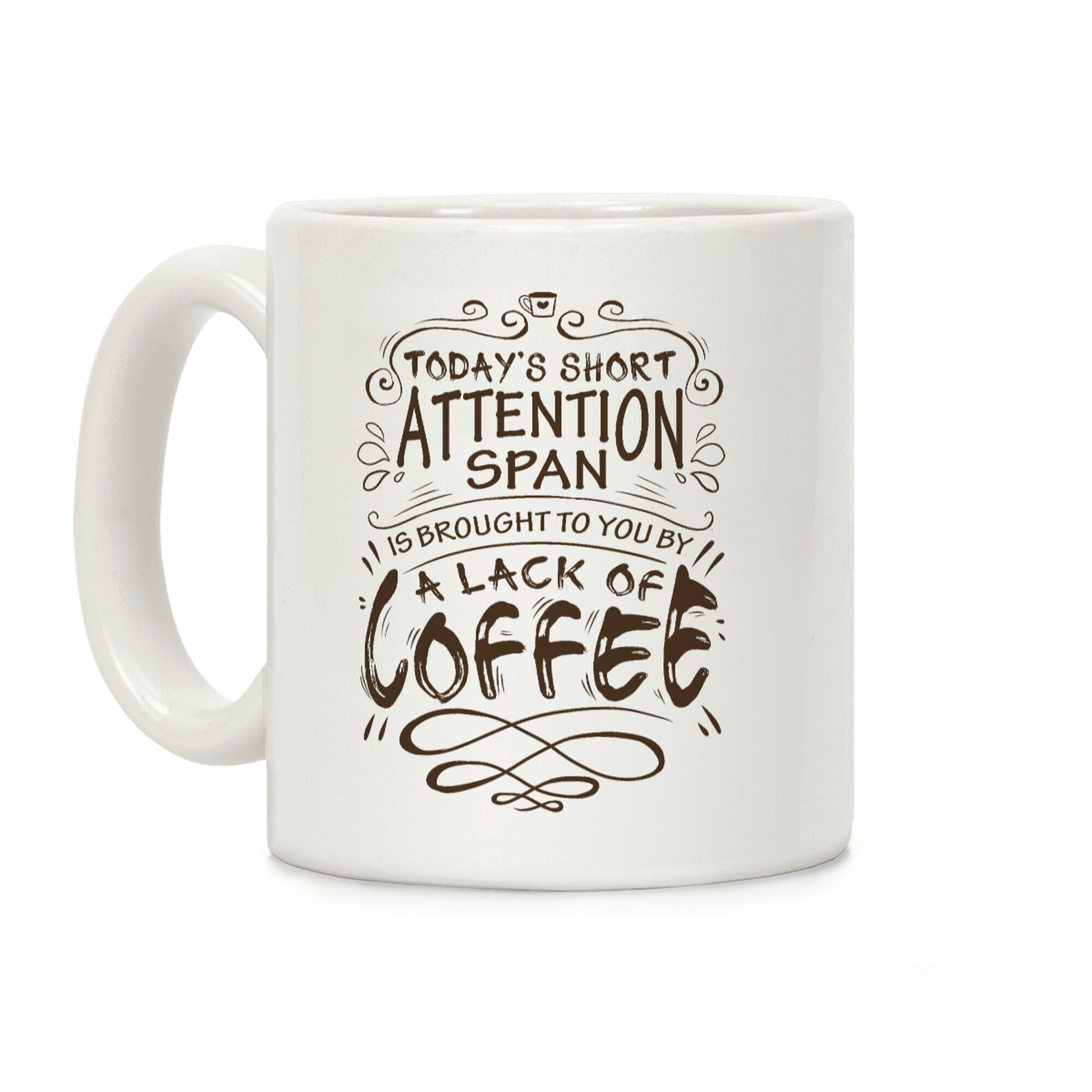 Todays Short Attention Span Is Brought To You By A Lack Of Coffee Coffee Mug