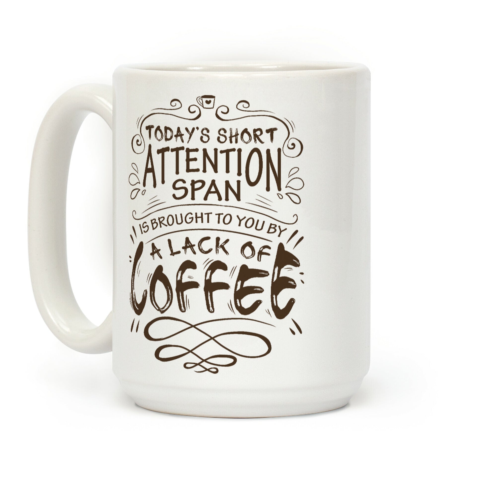 Todays Short Attention Span Is Brought To You By A Lack Of Coffee Coffee Mug