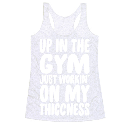Up In The Gym Just Workin' On My Thiccness Parody White Print Racerback Tank