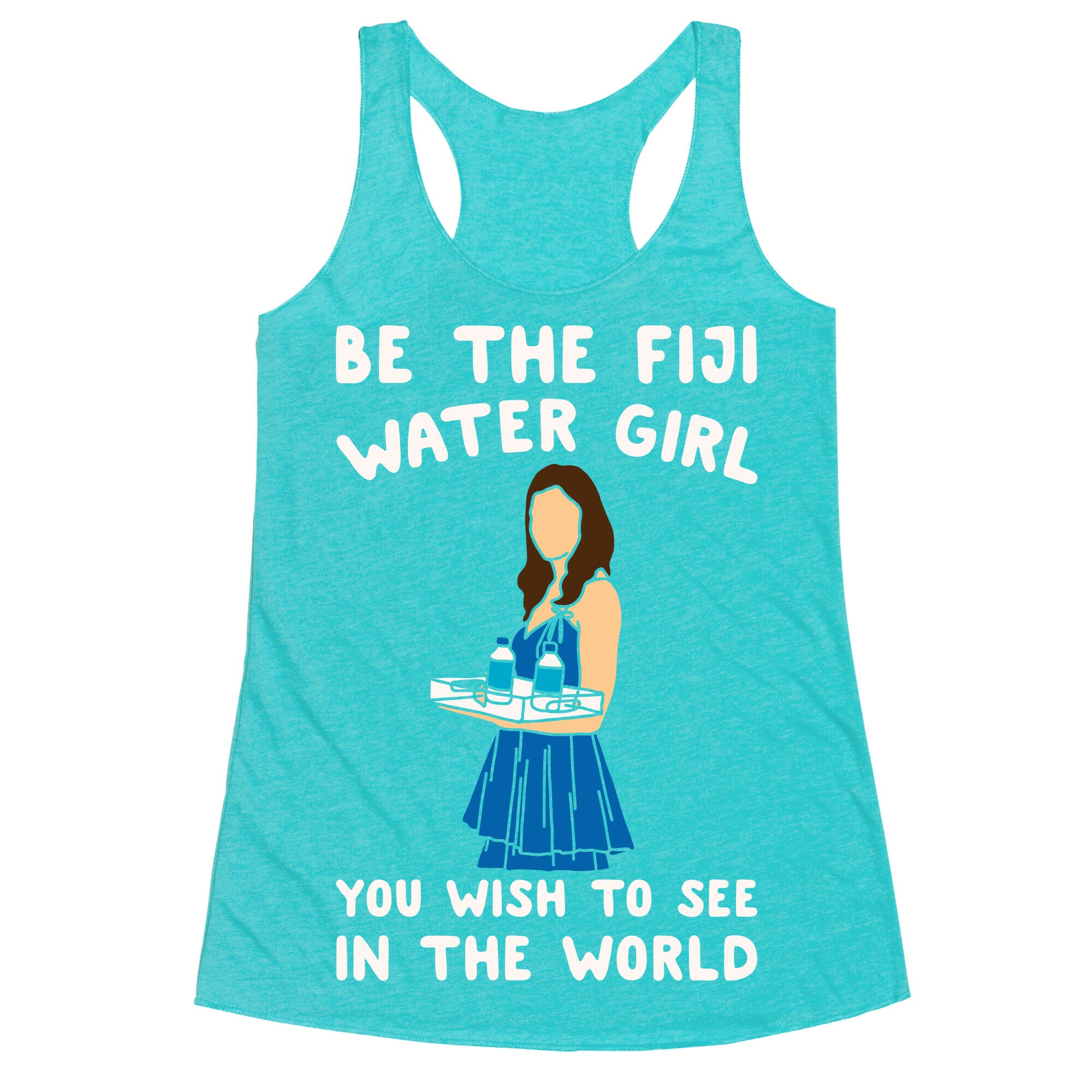 Be The Fiji Water Girl You Wish To See In The World Parody White Print Racerback Tank