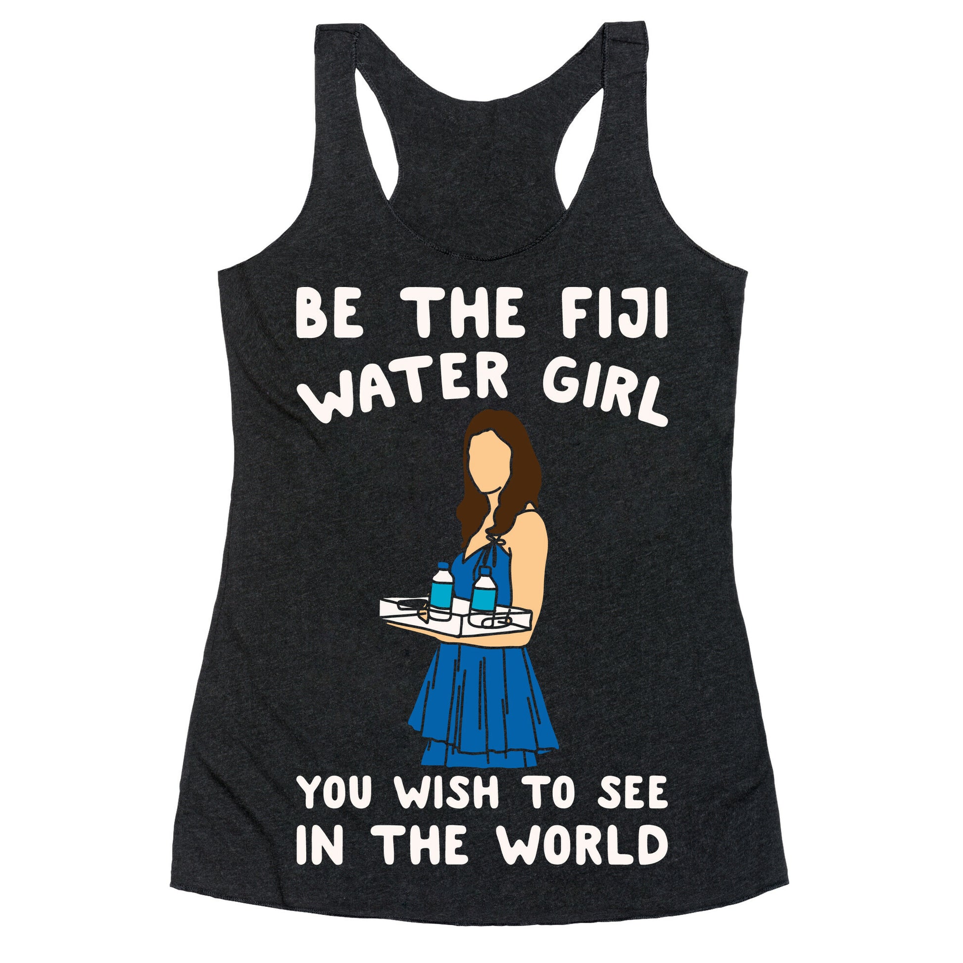 Be The Fiji Water Girl You Wish To See In The World Parody White Print Racerback Tank