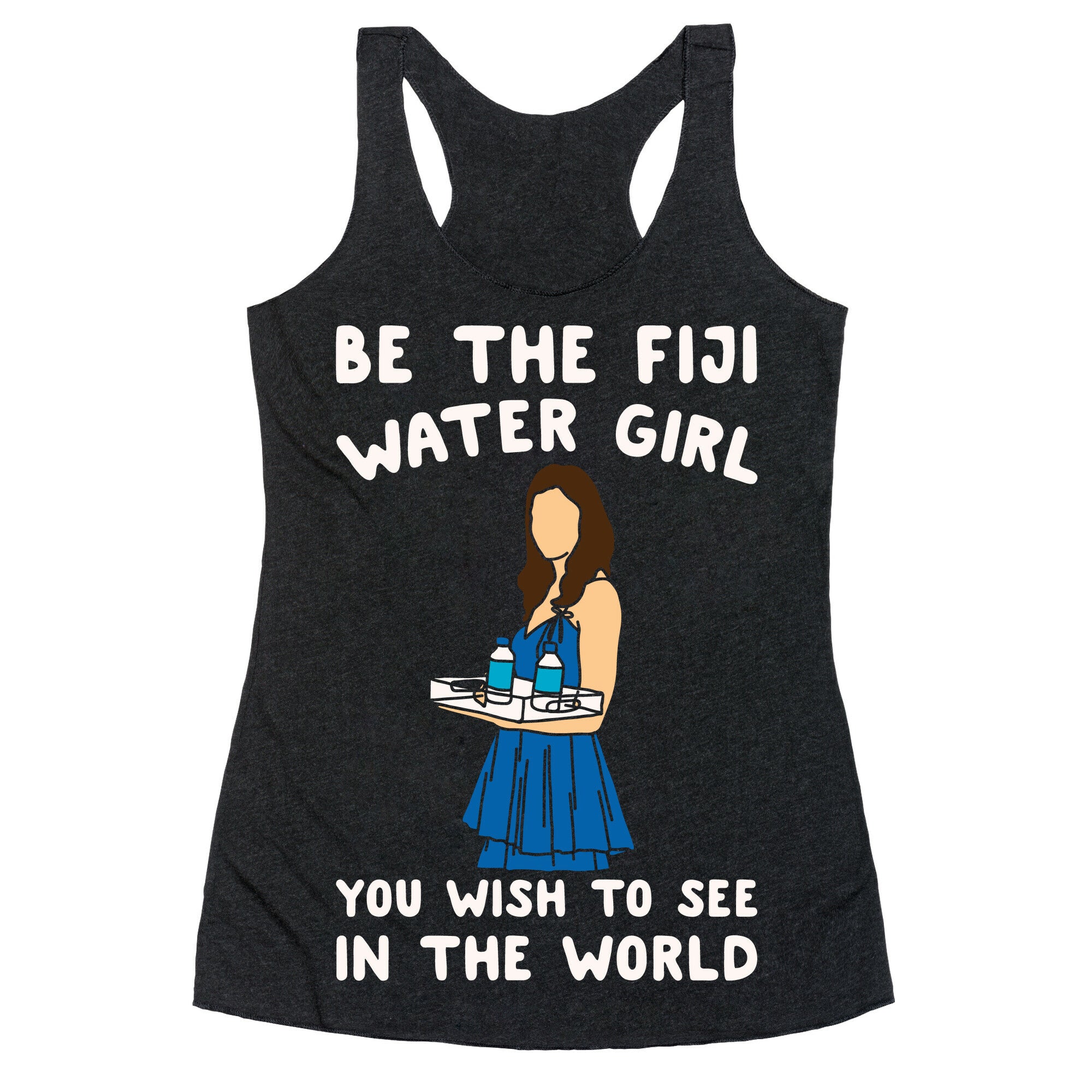 Be The Fiji Water Girl You Wish To See In The World Parody White Print Racerback Tank