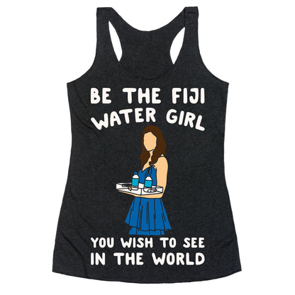 Be The Fiji Water Girl You Wish To See In The World Parody White Print Racerback Tank