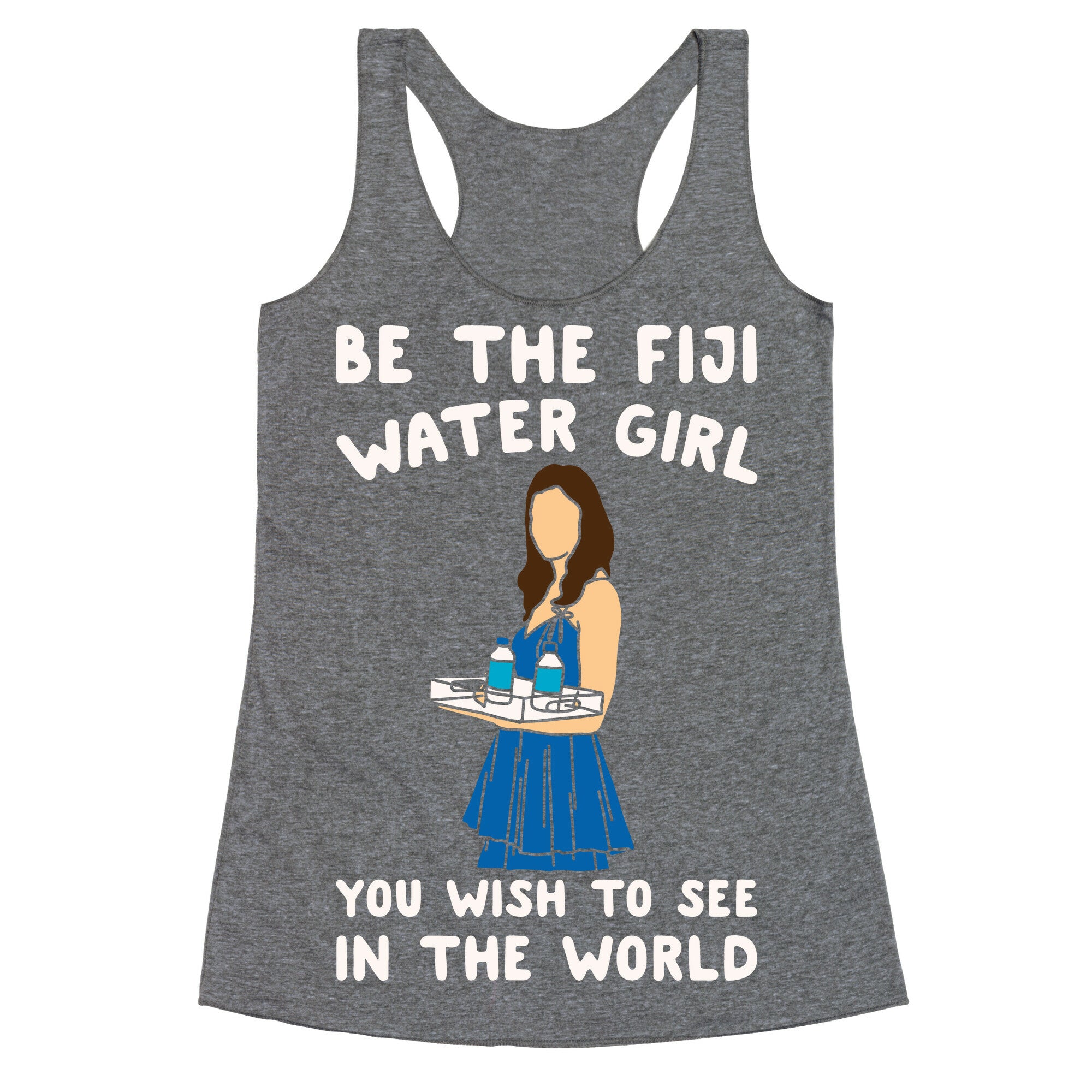 Be The Fiji Water Girl You Wish To See In The World Parody White Print Racerback Tank