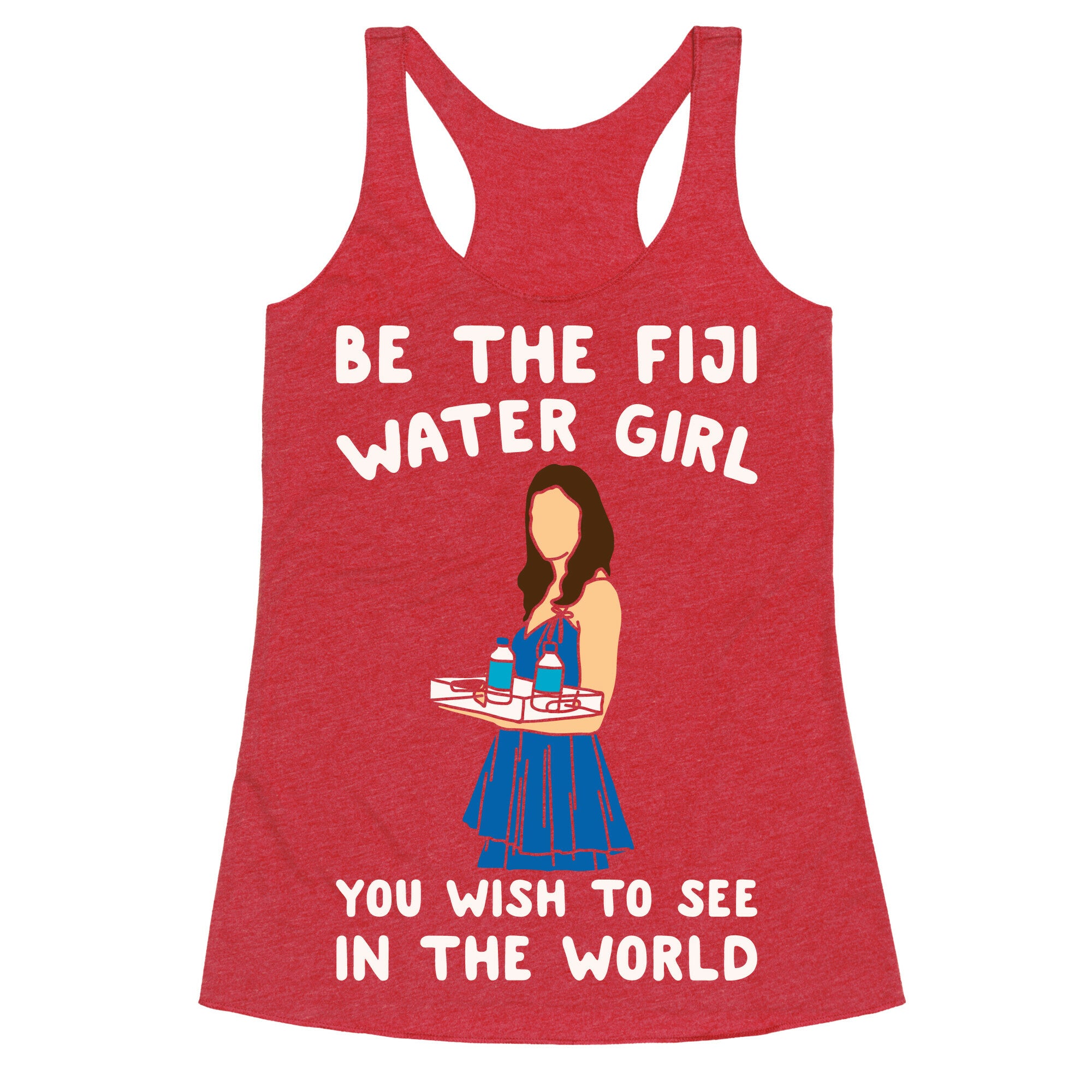 Be The Fiji Water Girl You Wish To See In The World Parody White Print Racerback Tank