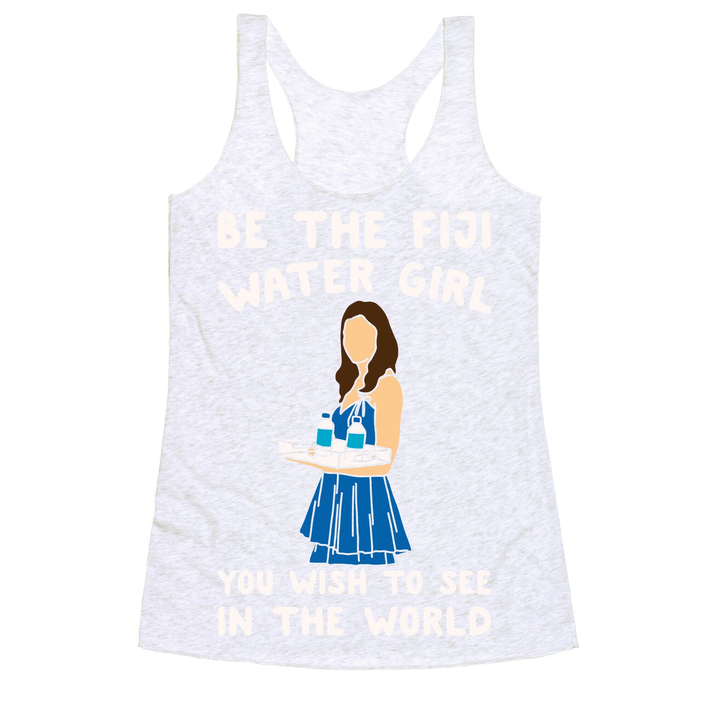 Be The Fiji Water Girl You Wish To See In The World Parody White Print Racerback Tank