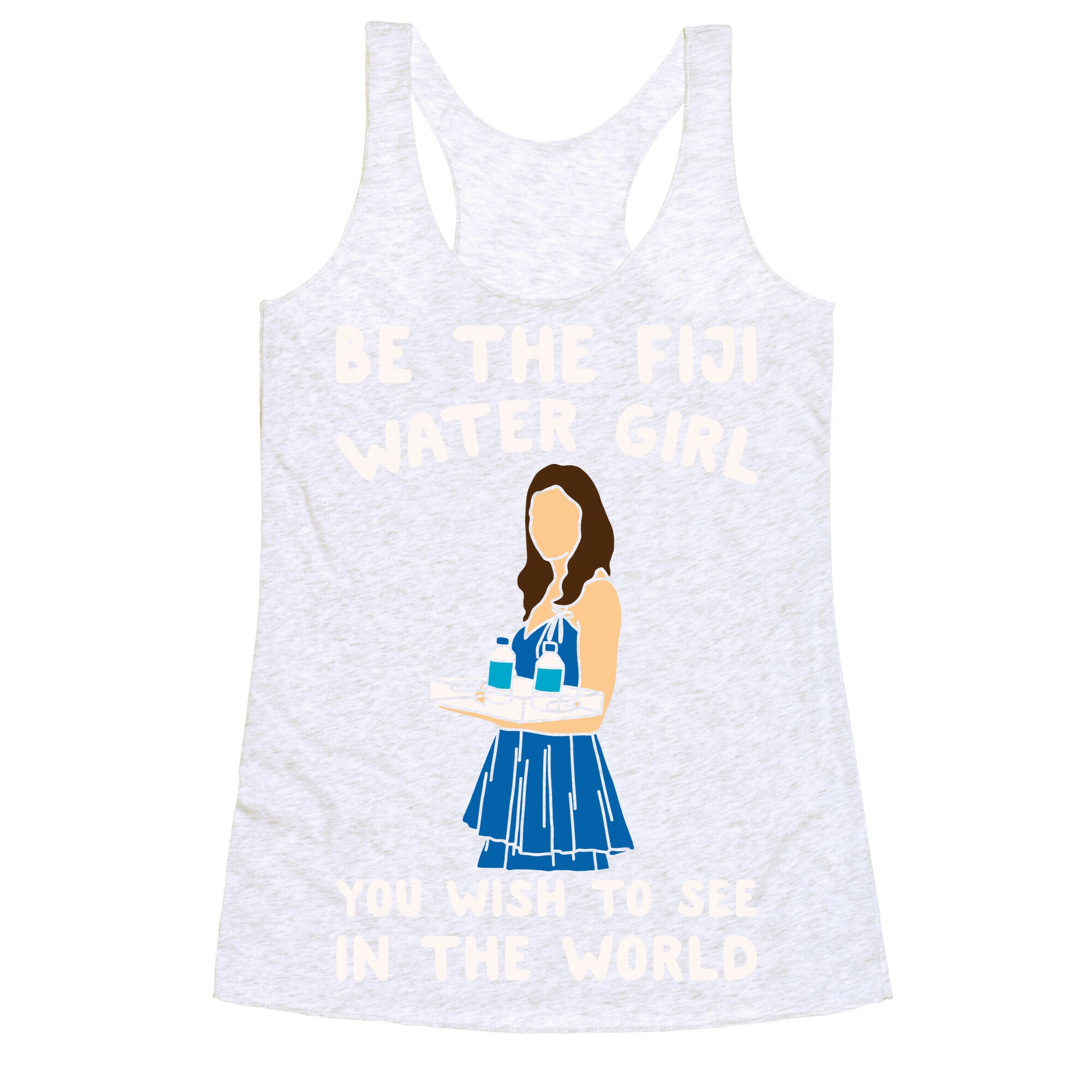 Be The Fiji Water Girl You Wish To See In The World Parody White Print Racerback Tank