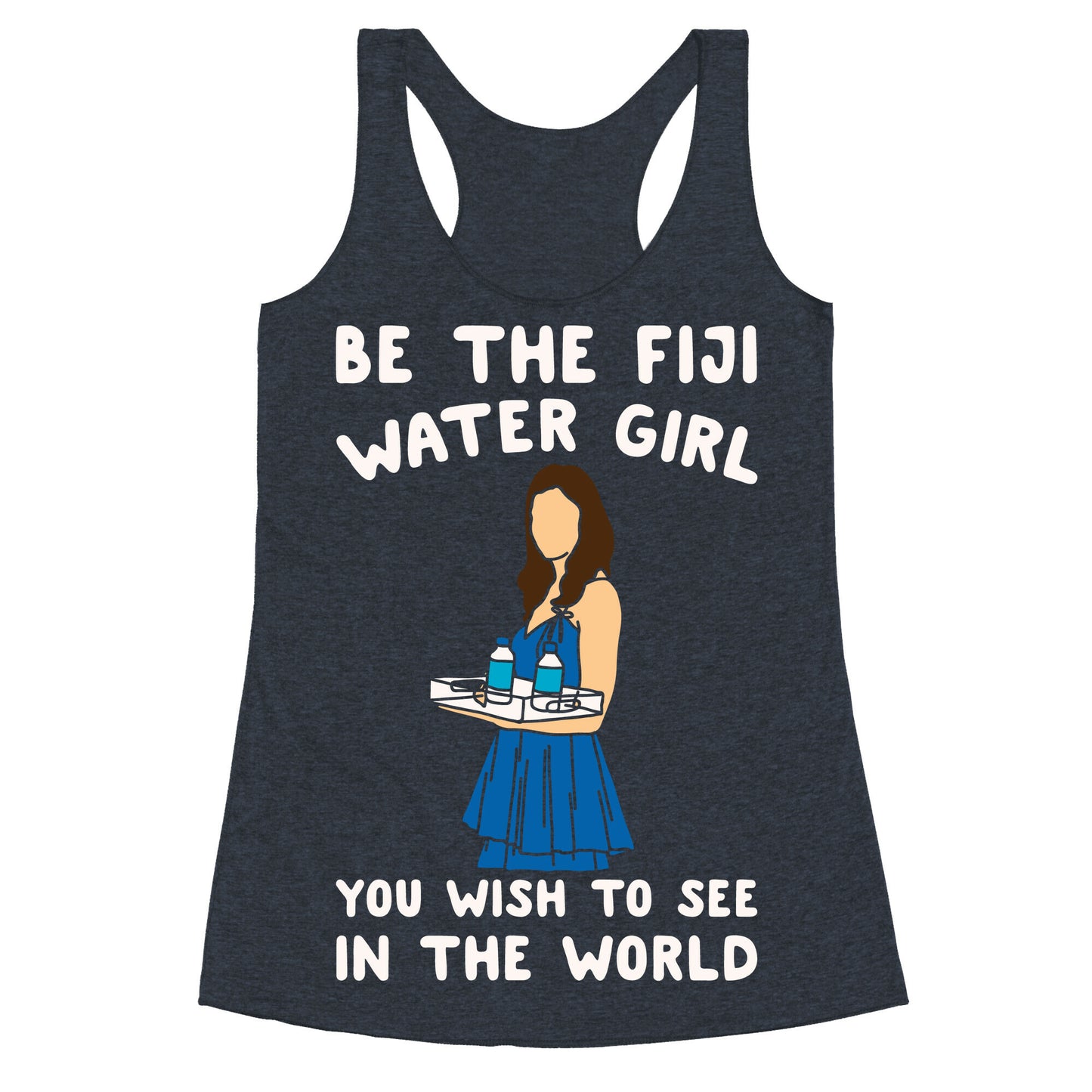 Be The Fiji Water Girl You Wish To See In The World Parody White Print Racerback Tank