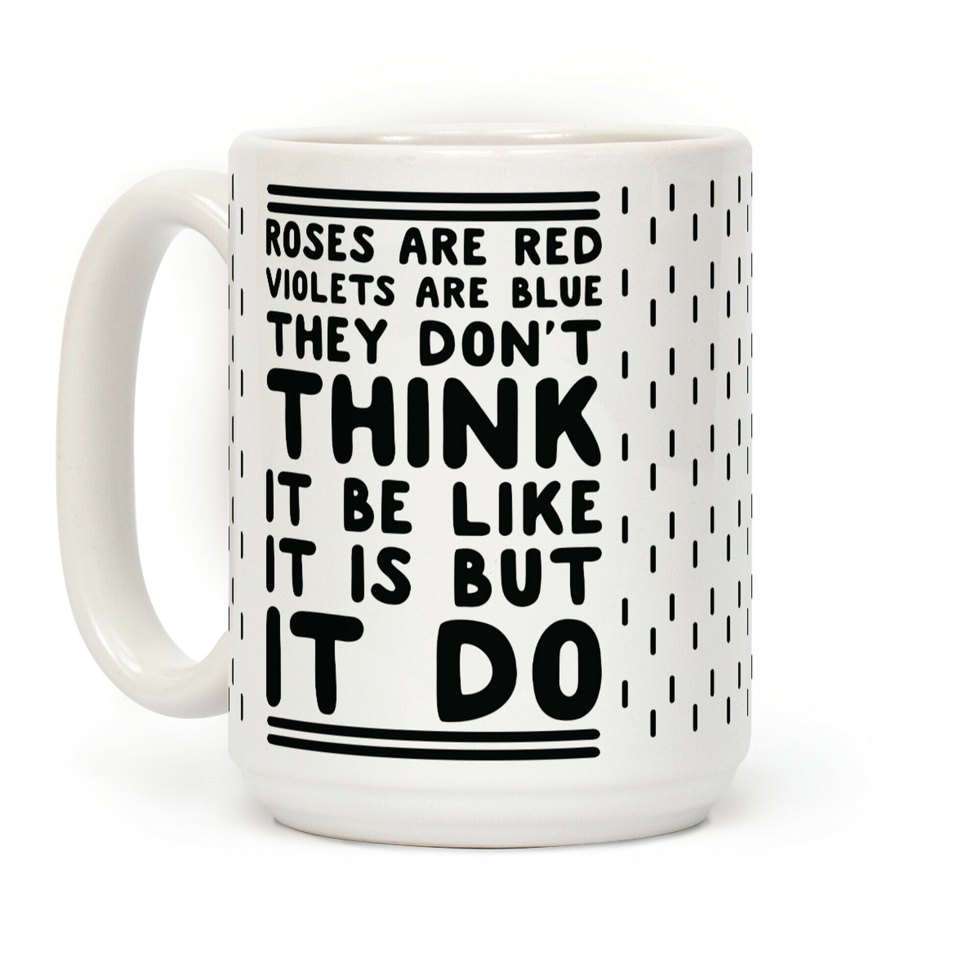Roses are Red Violets are Blue They Don't Think it Be Like It Is But It Do Coffee Mug