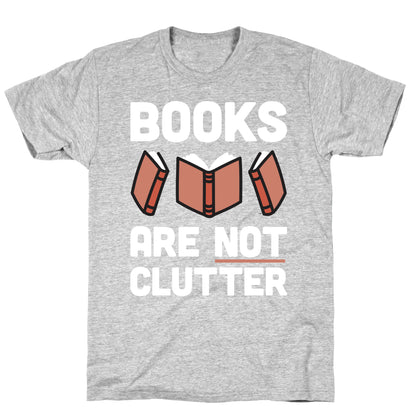 Books Are Not Clutter T-Shirt