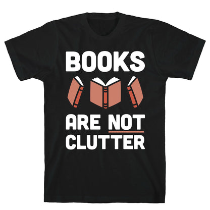 Books Are Not Clutter T-Shirt