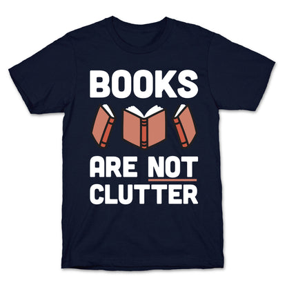 Books Are Not Clutter T-Shirt