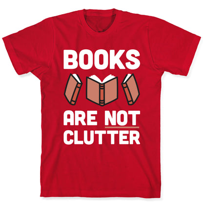 Books Are Not Clutter T-Shirt